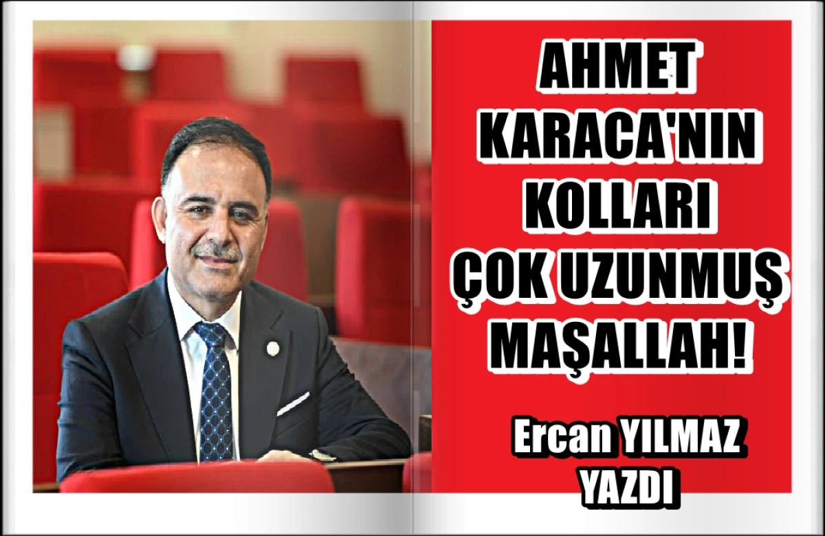 Ahmet Karaca'nın kolları çok uzunmuş maşallah...