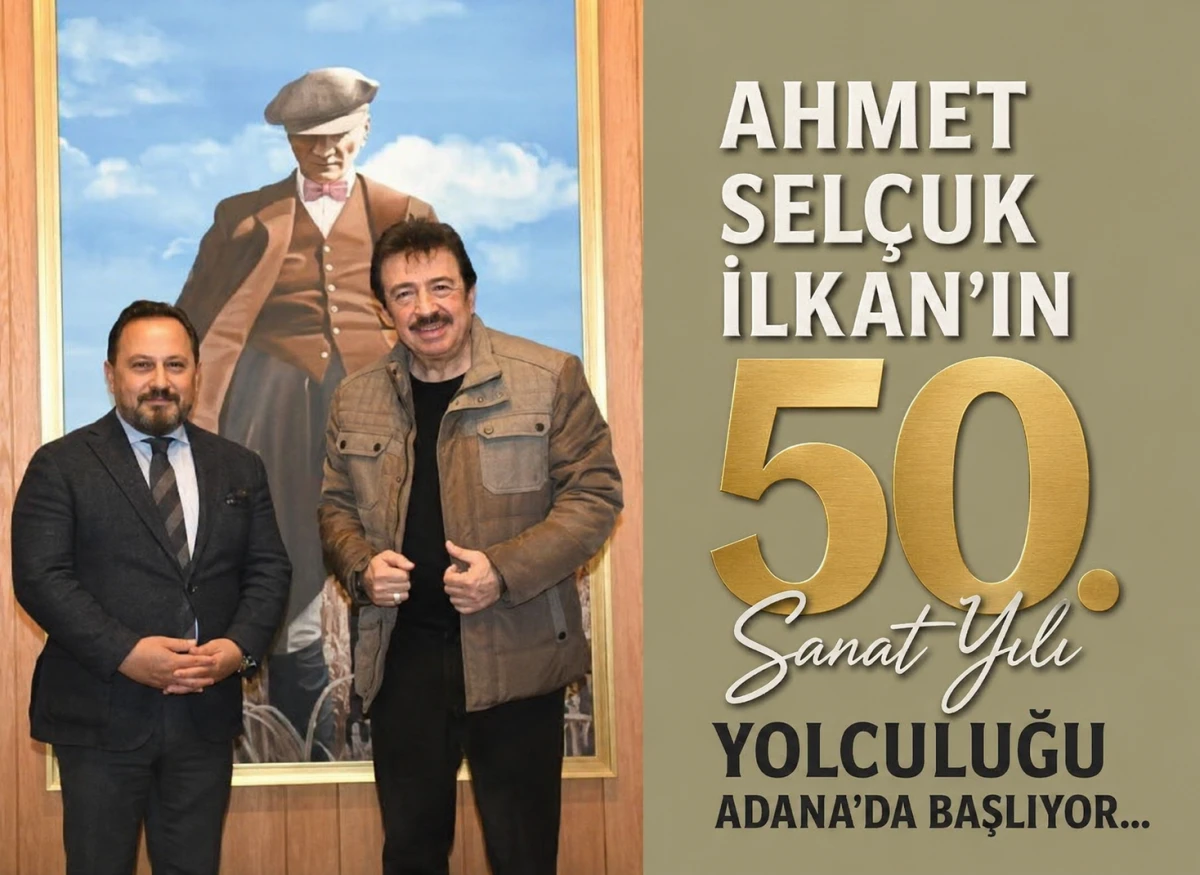 AHMET SEL&Ccedil;UK İLKAN&rsquo;IN 50. SANAT YILI YOLCULUĞU ADANA&rsquo;DA BAŞLIYOR