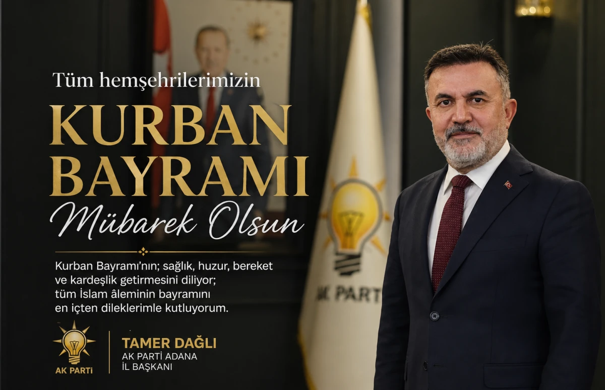 AK Parti Adana İl Başkanı Tamer Dağlı'dan Kurban Bayramı mesajı... 