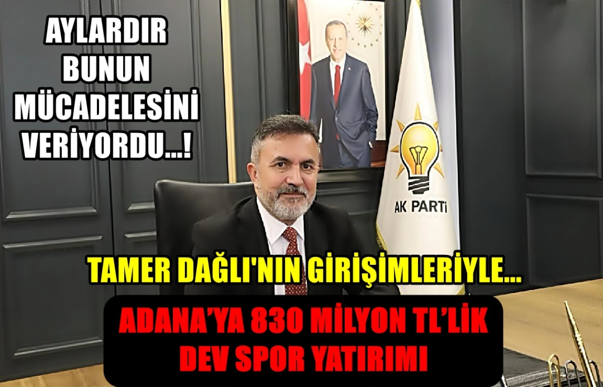 AK Parti Adana İl Başkanı Tamer Dağlı'nın girişimleriyle... ADANA’YA 830 MİLYON TL’LİK DEV SPOR YATIRIMI