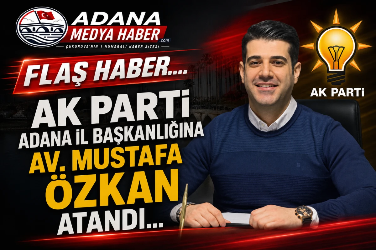 AK Parti Adana İl Başkanlığına Av. Mustafa &Ouml;zkan atandı...