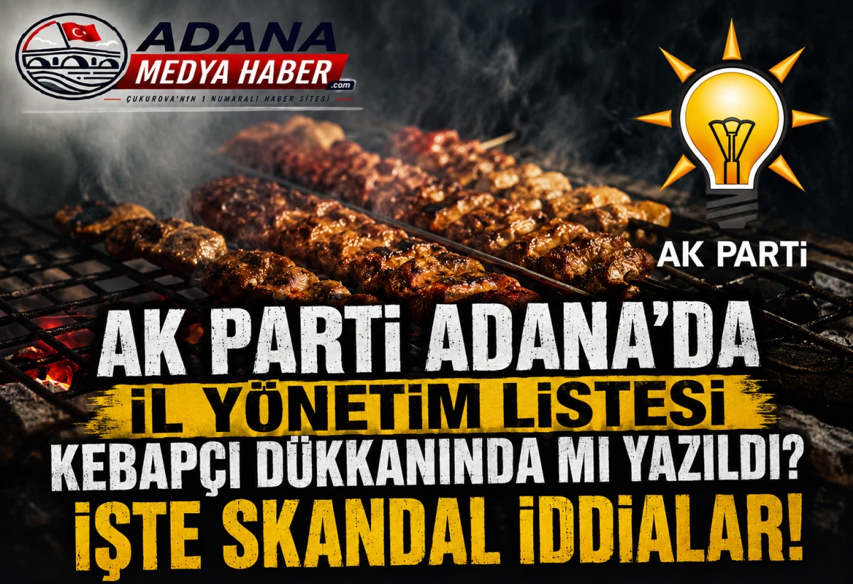AK Parti Adana İl Y&ouml;netim Listesi bir KEBAP&Ccedil;I D&Uuml;KKANINDA MI YAZILDI ? İşte Skandal iddialar! 