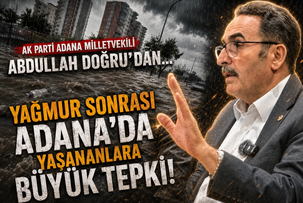 AK Parti Adana Milletvekili ABDULLAH DOĞRU'DAN... Yağmur sonrası Adana'da yaşananlara b&uuml;y&uuml;k tepki!