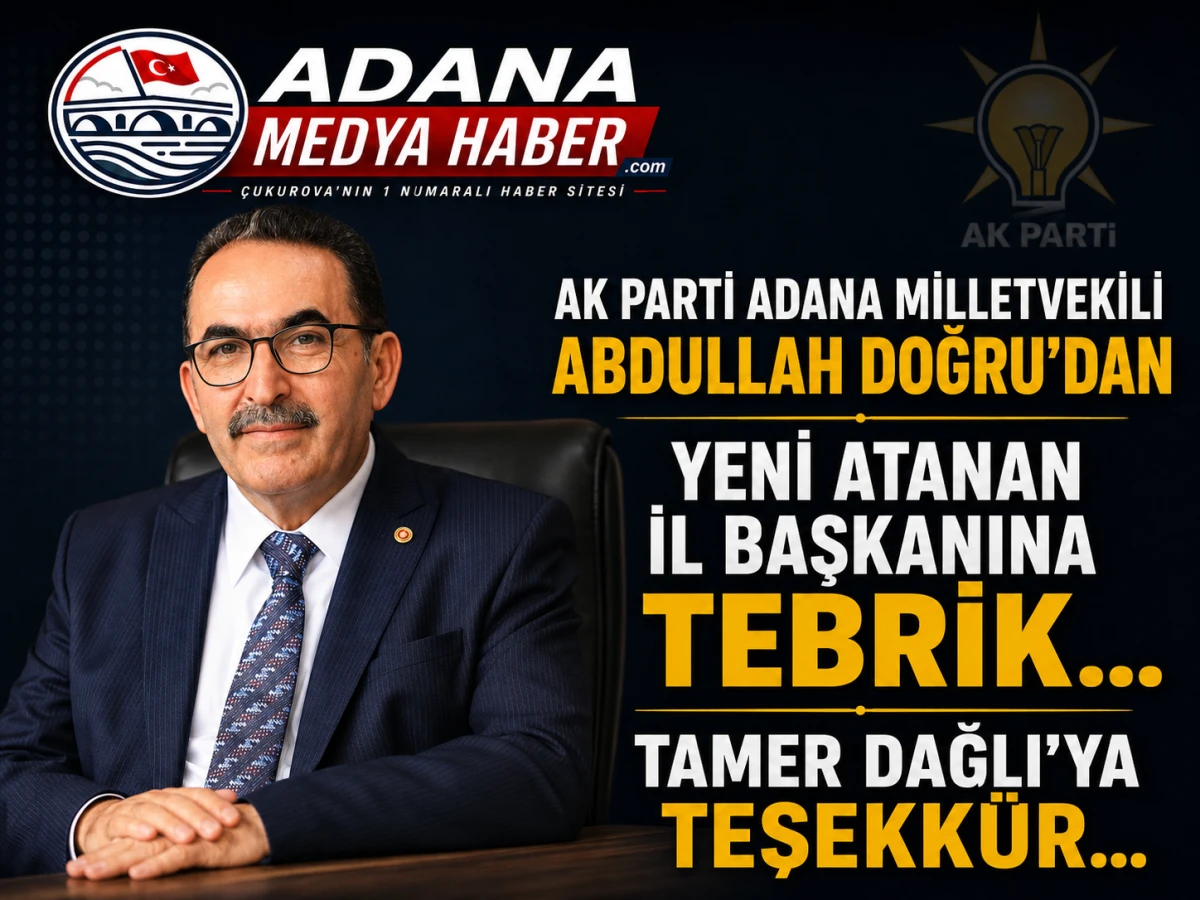 AK Parti Adana Milletvekili Abdullah Doğru'dan Yeni atanan İl başkanına tebrik... TAMER DAĞLI'YA teşekk&uuml;r... 