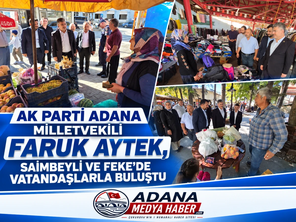 AK PARTİ ADANA MİLLETVEKİLİ FARUK AYTEK, SAİMBEYLİ VE FEKE&rsquo;DE VATANDAŞLARLA BULUŞTU