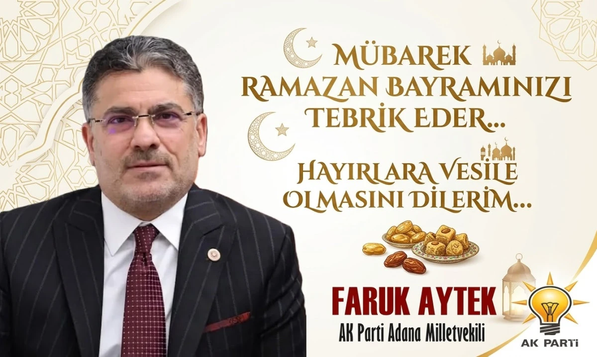 AK Parti Adana Milletvekili Faruk Aytek'in Bayram mesajı... 