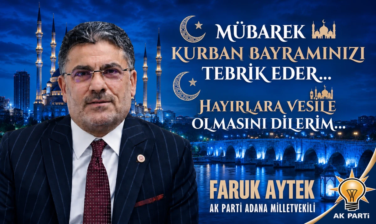 AK Parti Adana Milletvekili Faruk Aytek'in Bayram mesajı... 