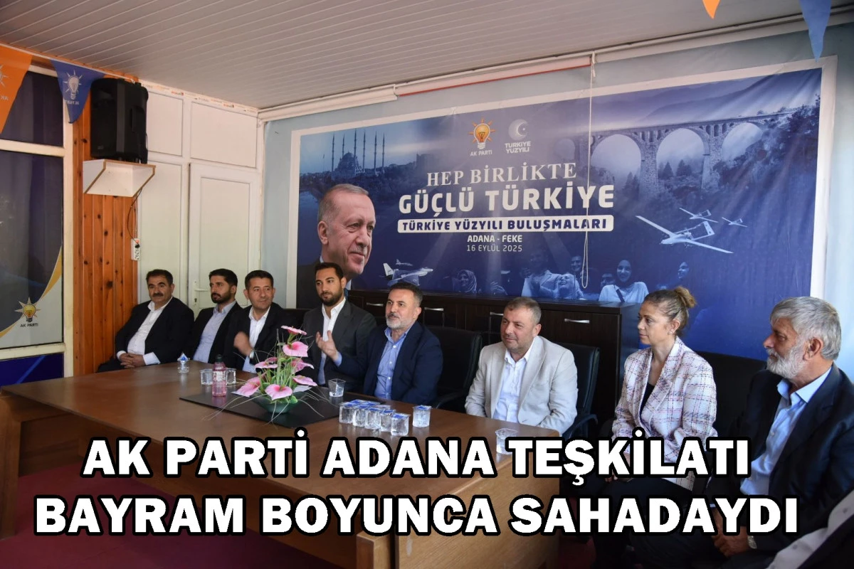 AK PARTİ ADANA TEŞKİLATI BAYRAM BOYUNCA SAHADAYDI