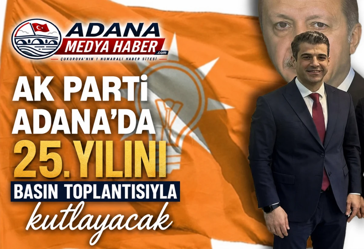 AK Parti Adana'da 25. yılını Basın toplantısıyla kutlayacak