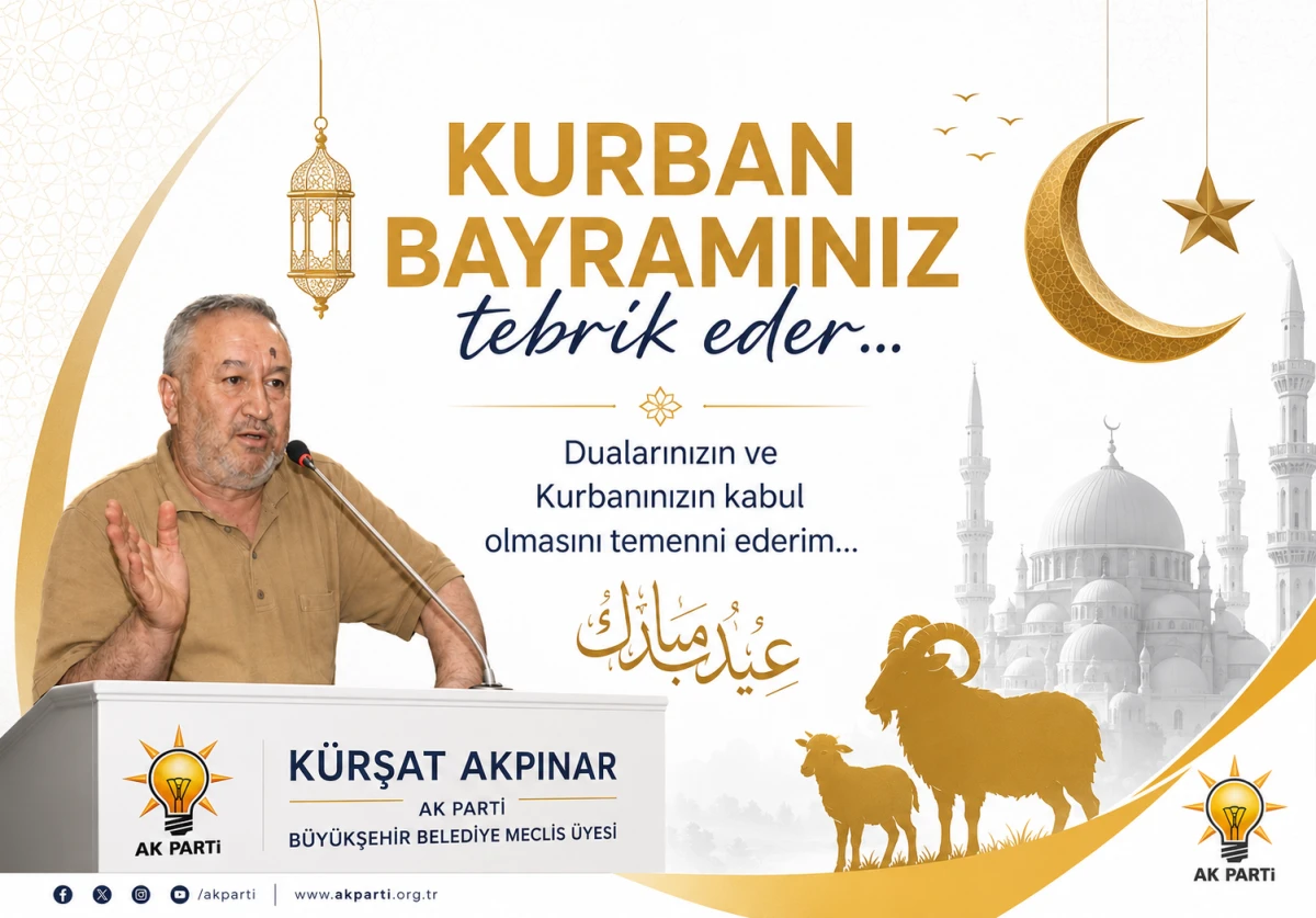 AK Parti B&uuml;y&uuml;kşehir Belediye Meclis &Uuml;yesi K&uuml;rşat Akpınar'ın Bayram Mesajı
