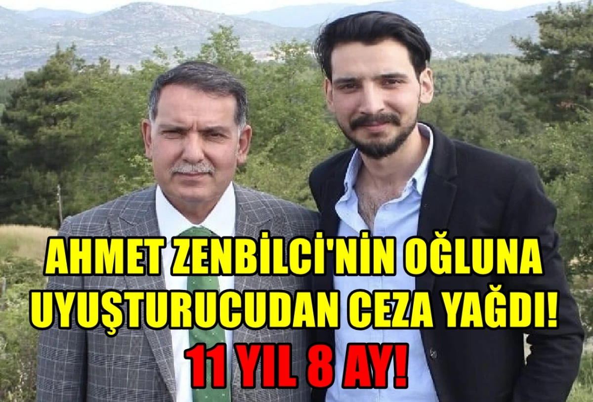 AK Parti Eski Adana Vekili Ahmet Zenbilci'nin oğluna... UYUŞTURUCU suçundan ceza yağdı! 11 YIL 8 AY! 