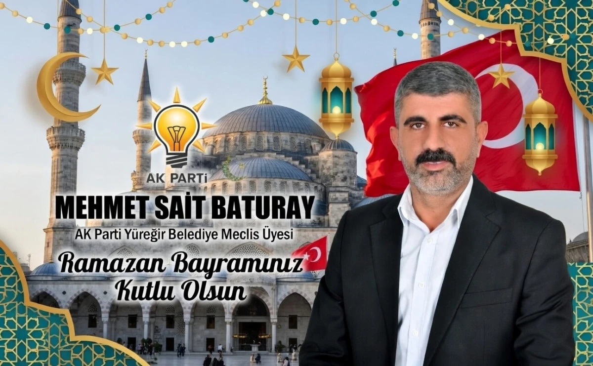 AK Parti Y&uuml;reğir Belediye Meclis &Uuml;yesi Mehmet Sait Baturay'ın Bayram Mesajı