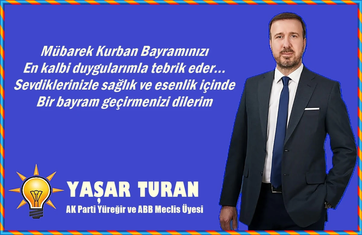 AK Parti Yüreğir ve ABB Meclis Üyesi Yaşar Turan'ın Bayram mesajı 