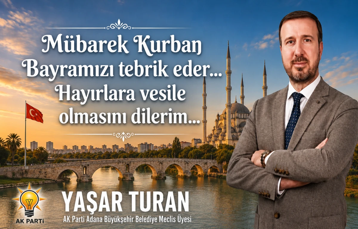 AK Parti Y&uuml;reğir ve ABB Meclis &Uuml;yesi Yaşar Turan'ın Bayram mesajı 