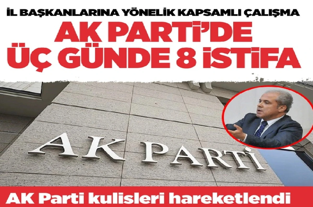 AK Parti'de istifa depremi... 8 İl Başkanı istifa etti... Devamı gelecek mi? 