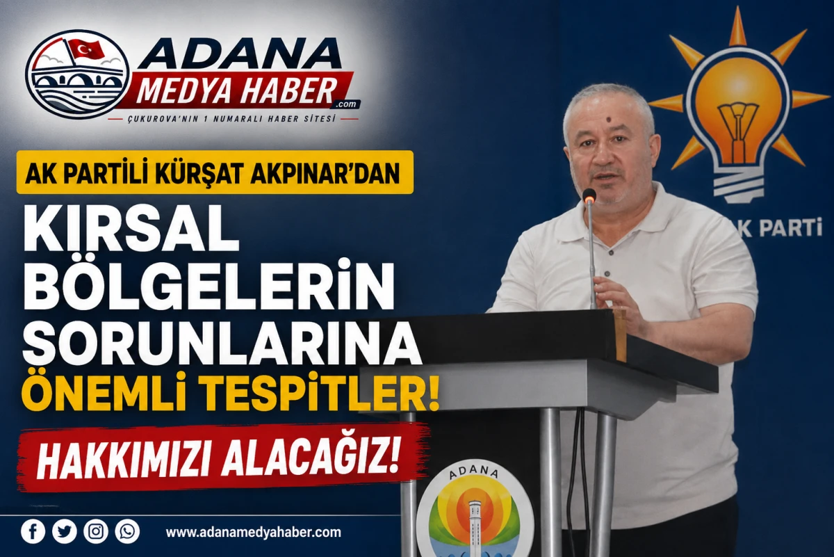 AK Partili K&uuml;rşat Akpınar'dan Kırsal b&ouml;lgelerin sorunlarına &ouml;nemli tespitler! HAKKIMIZI ALACAĞIZ! 