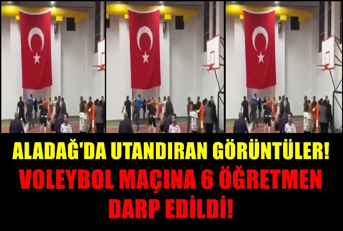 Aladağ'da utandıran g&ouml;r&uuml;nt&uuml;ler... Voleybol ma&ccedil;ında 6 &ouml;ğretmen darp edildi! 