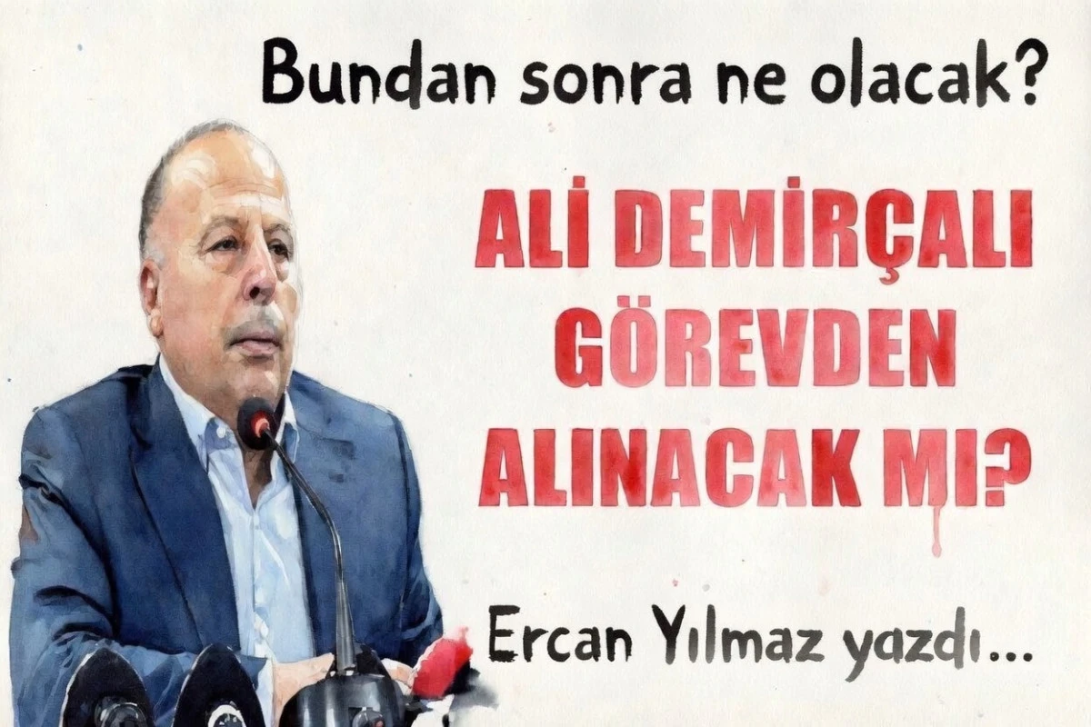 ALİ DEMİR&Ccedil;ALI G&Ouml;REVDEN ALINACAK MI? 