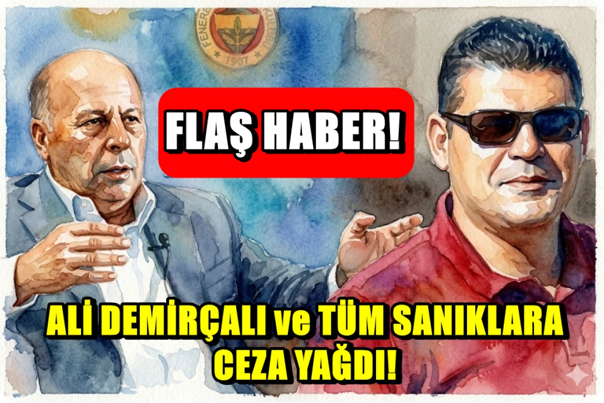 ALİ DEMİR&Ccedil;ALI ve T&Uuml;M SANIKLARA CEZA YAĞDI!