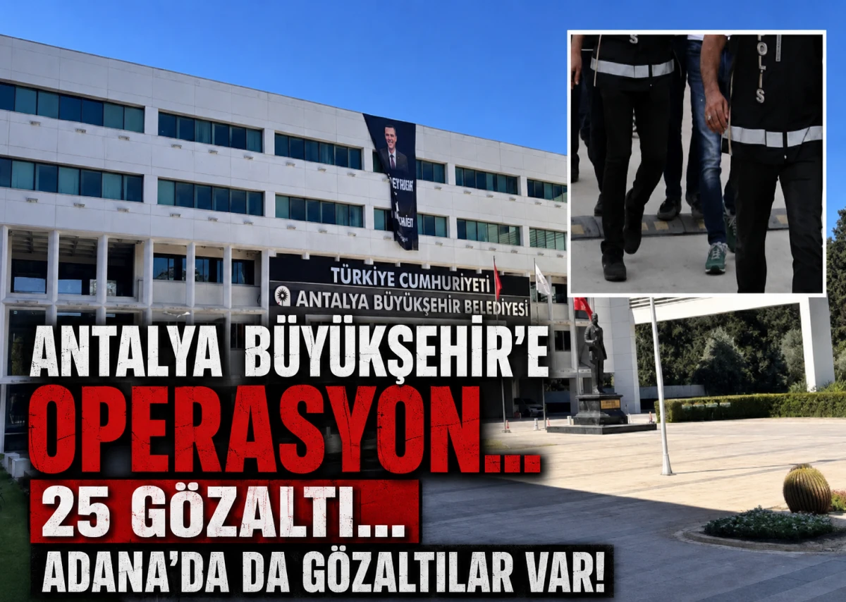 ANTALYA B&Uuml;Y&Uuml;KŞEHİR'E OPERASYON... 25 G&Ouml;ZALTI... ADANA'DA DA G&Ouml;ZALTILAR VAR!
