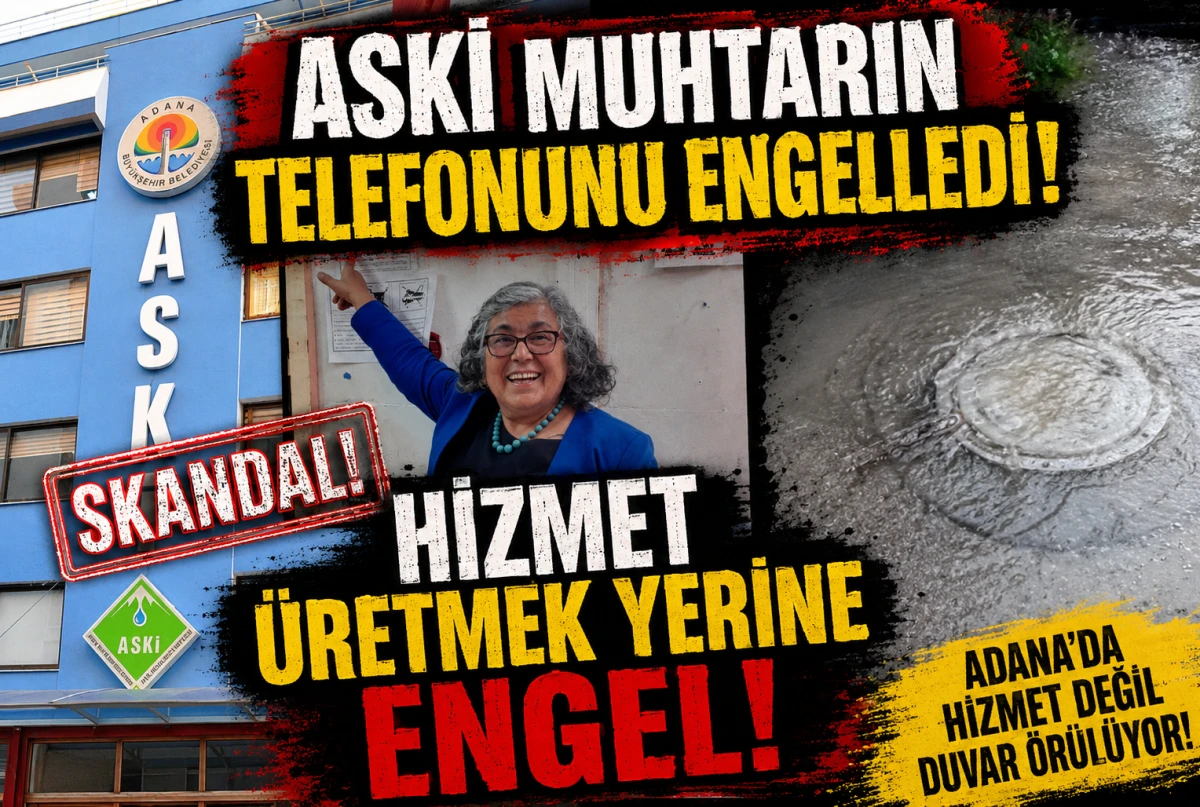 ASKİ MUHTARIN TELEFONUNU ENGELLEDİ! HİZMET &Uuml;RETMEK YERİNE ENGEL!