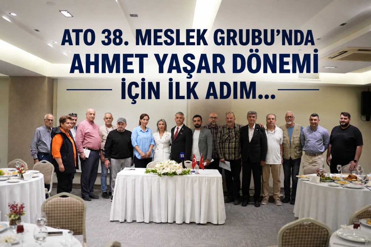ATO 38. Meslek Grubu&rsquo;nda Ahmet Yaşar D&ouml;nemi İ&ccedil;in İlk Adım... 