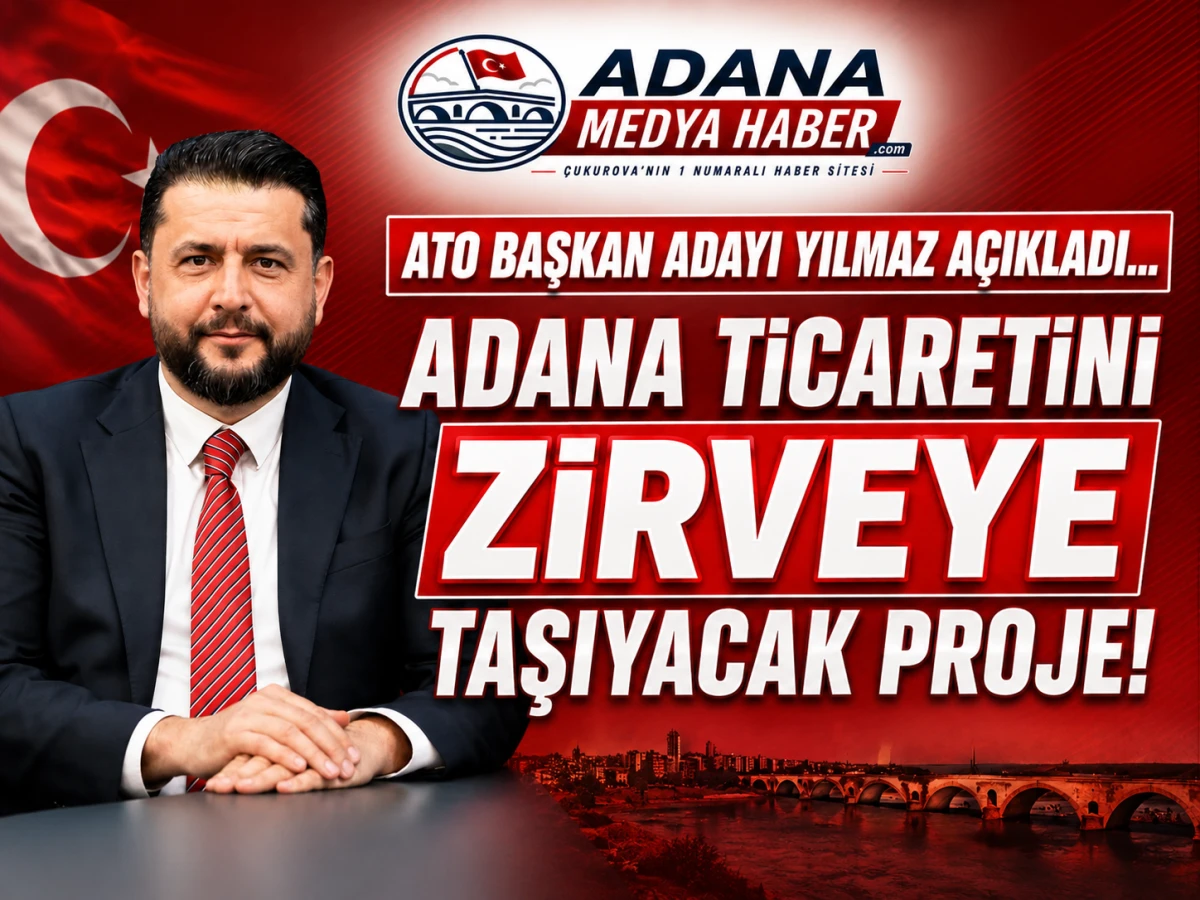 ATO Başkan Adayı Yılmaz a&ccedil;ıkladı... ADANA TİCARETİNİ ZİRVEYE TAŞIYACAK PROJE! 