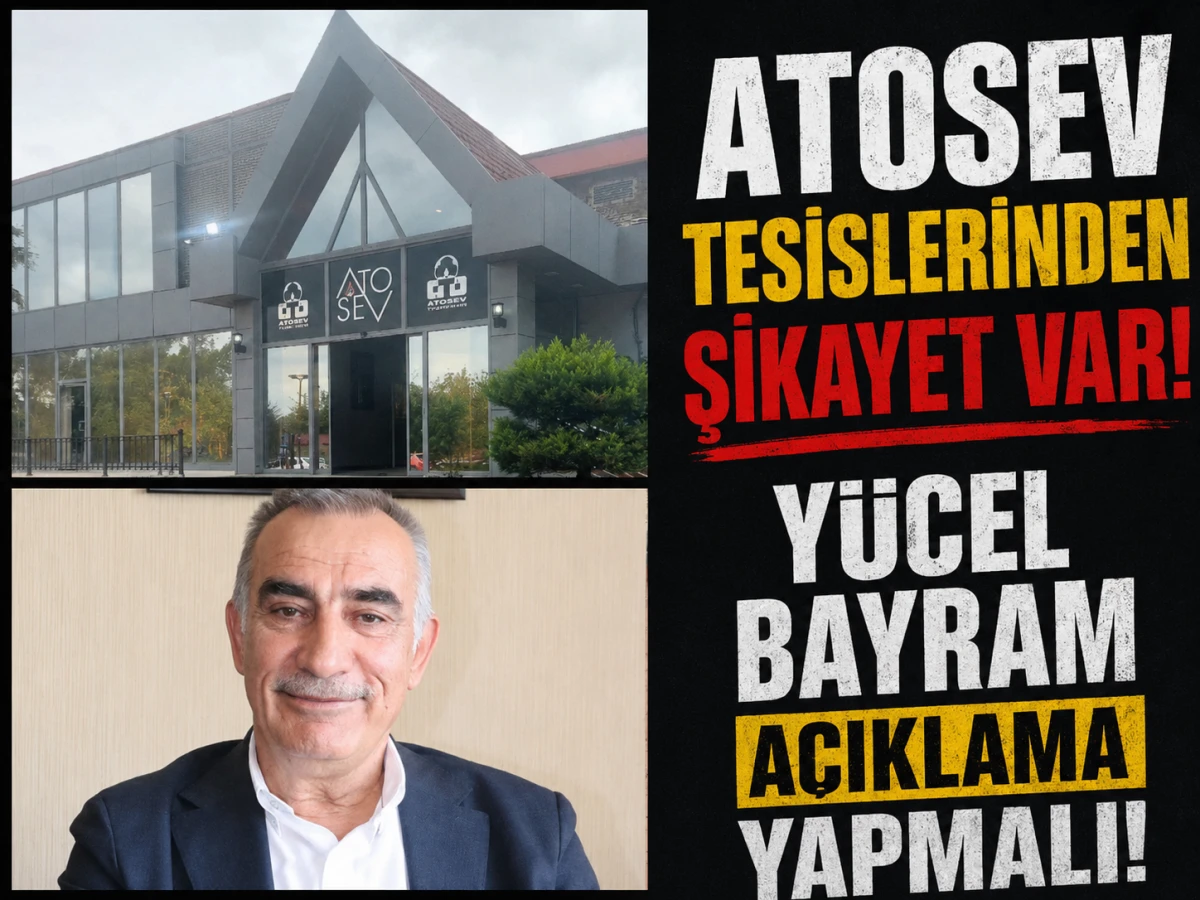 ATOSEV Tesislerinden şikayet var! Y&Uuml;CEL BAYRAM a&ccedil;ıklama yapmalı! 