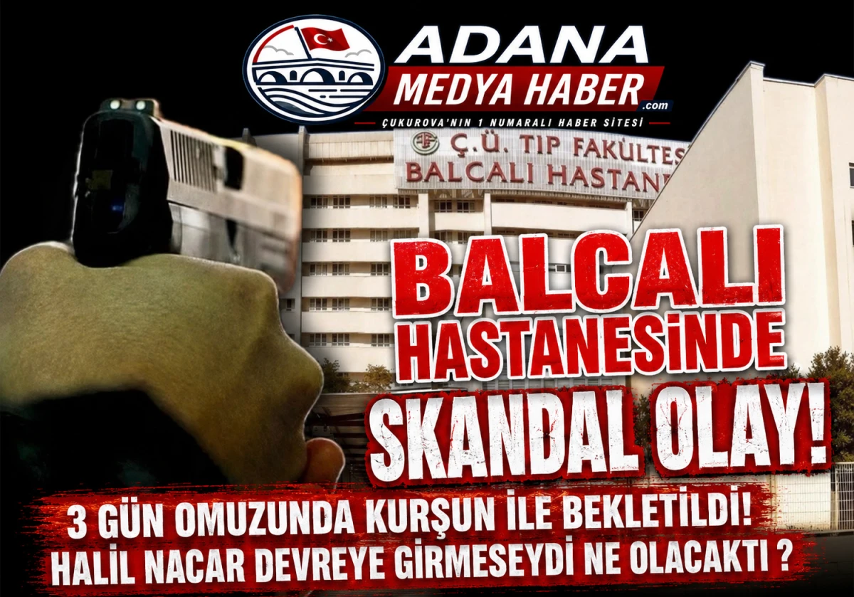 BALCALI HASTANESİNDE SKANDAL OLAY! 3 G&Uuml;N OMUZUNDA KURŞUN İLE BEKLETİLDİ!