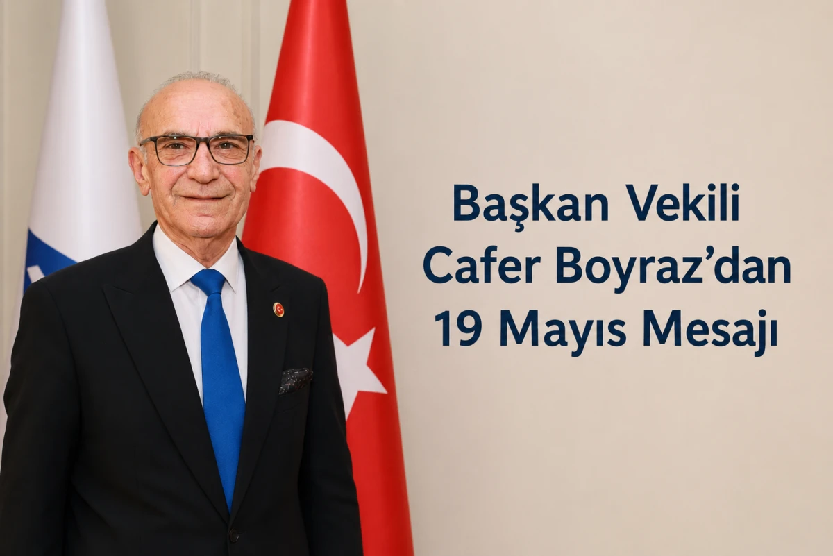 Başkan Vekili Cafer Boyraz&rsquo;dan 19 Mayıs Mesajı  