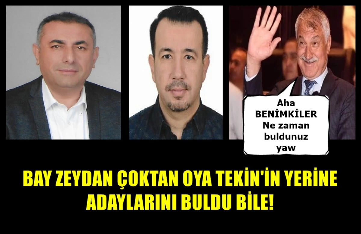 BAY ZEYDAN Çoktan OYA TEKİN'İN yerine adaylarını buldu bile... 