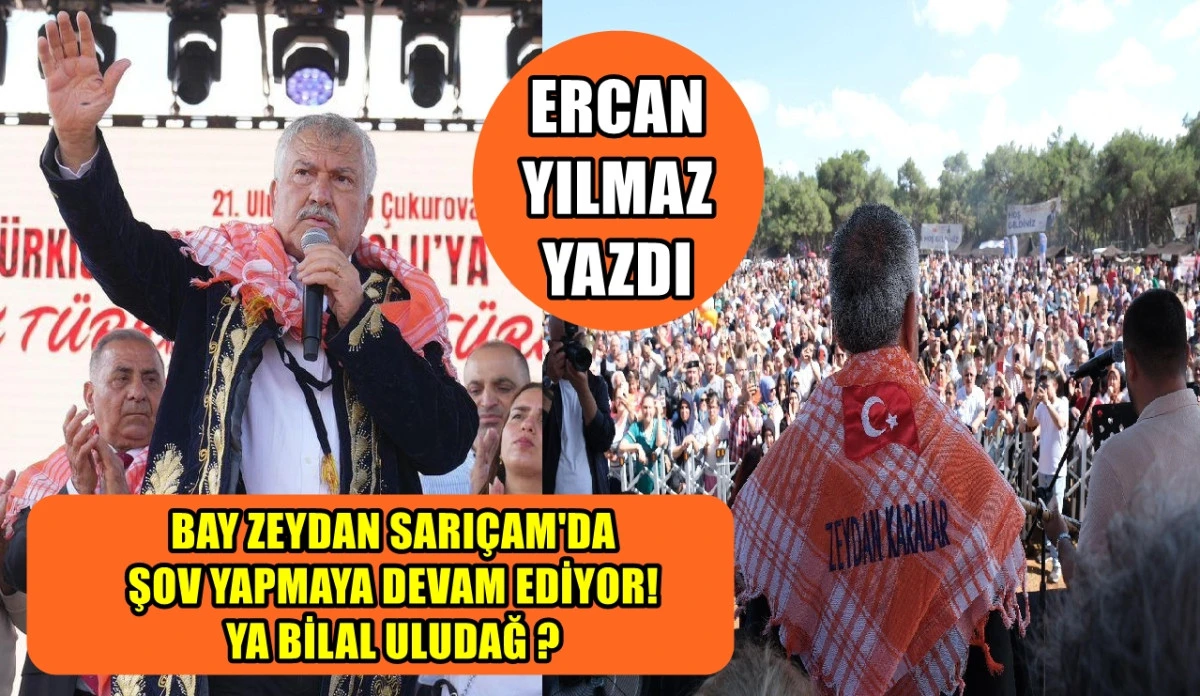 BAY ZEYDAN SARIÇAM'DA  ŞOV YAPMAYA DEVAM EDİYOR!  YA BİLAL ULUDAĞ ? 
