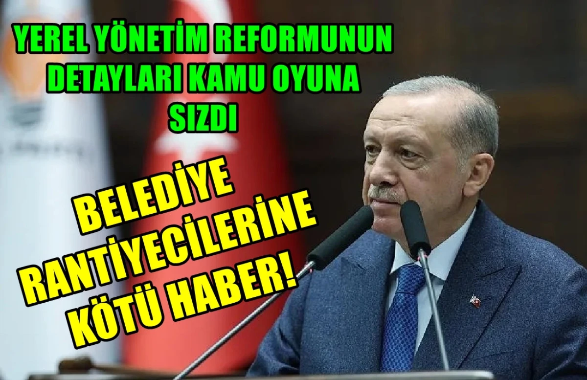 Belediye rantiyecilerine kötü haber! İşte YEREL YÖNETİM REFORMUNUN DETAYLARI