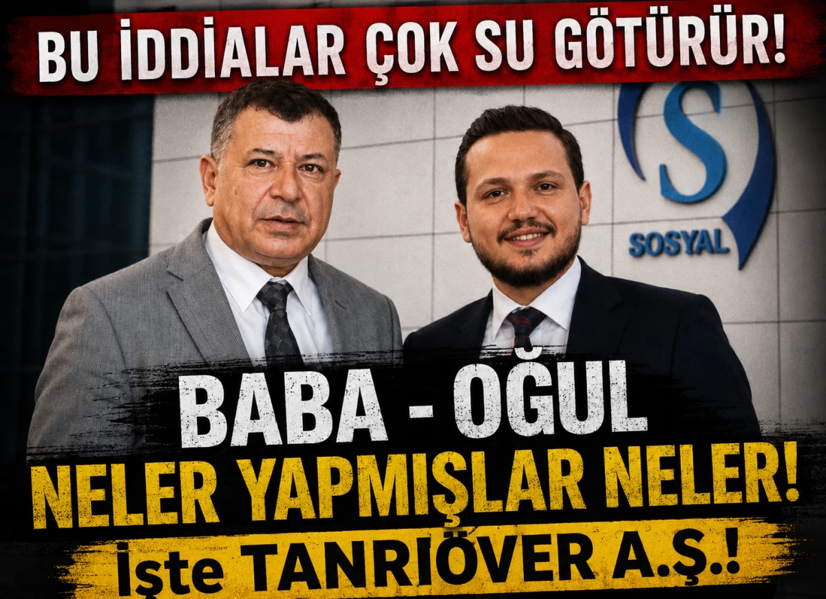 Bu iddialar &ccedil;ok su g&ouml;t&uuml;r&uuml;r! BABA - OĞUL neler yapmışlar neler! İşte TANRI&Ouml;VER A.Ş.! 