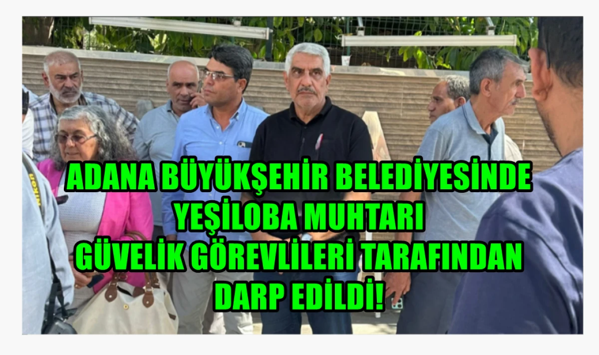 Burası Adana / Büyükşehir Belediyesi... Skandal olay... Adana Büyükşehir Belediyesinde Muhtar DARP edildi! 