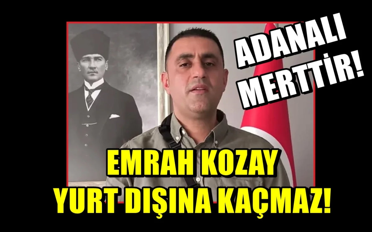 Burası Adana... Kaçan Namerttir...! Emrah Kozay Yurt dışına Kaçmaz... ADANALI MERTTİR!