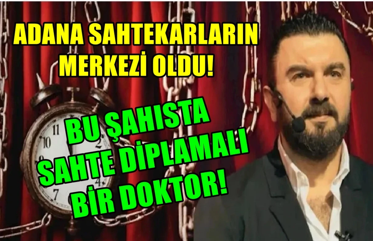 Burası Adana... Sahtekarların cirit attığı Şehir!... Bu şahısta SAHTE DİPLOMALI BİR DOKTOR! 