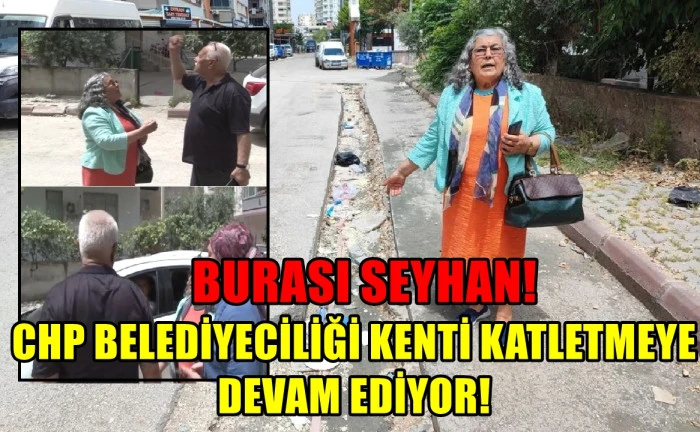 BURASI SEYHAN... CHP Belediyeciliği kenti katletmeye devam ediyor! 