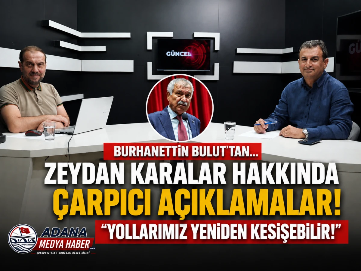 BURHANETTİN BULUT'TAN... ZEYDAN KARALAR HAKKINDA &Ccedil;ARPICI A&Ccedil;IKLAMALAR! "YOLLARIMIZ YENİDEN KESİŞEBİLİR!"