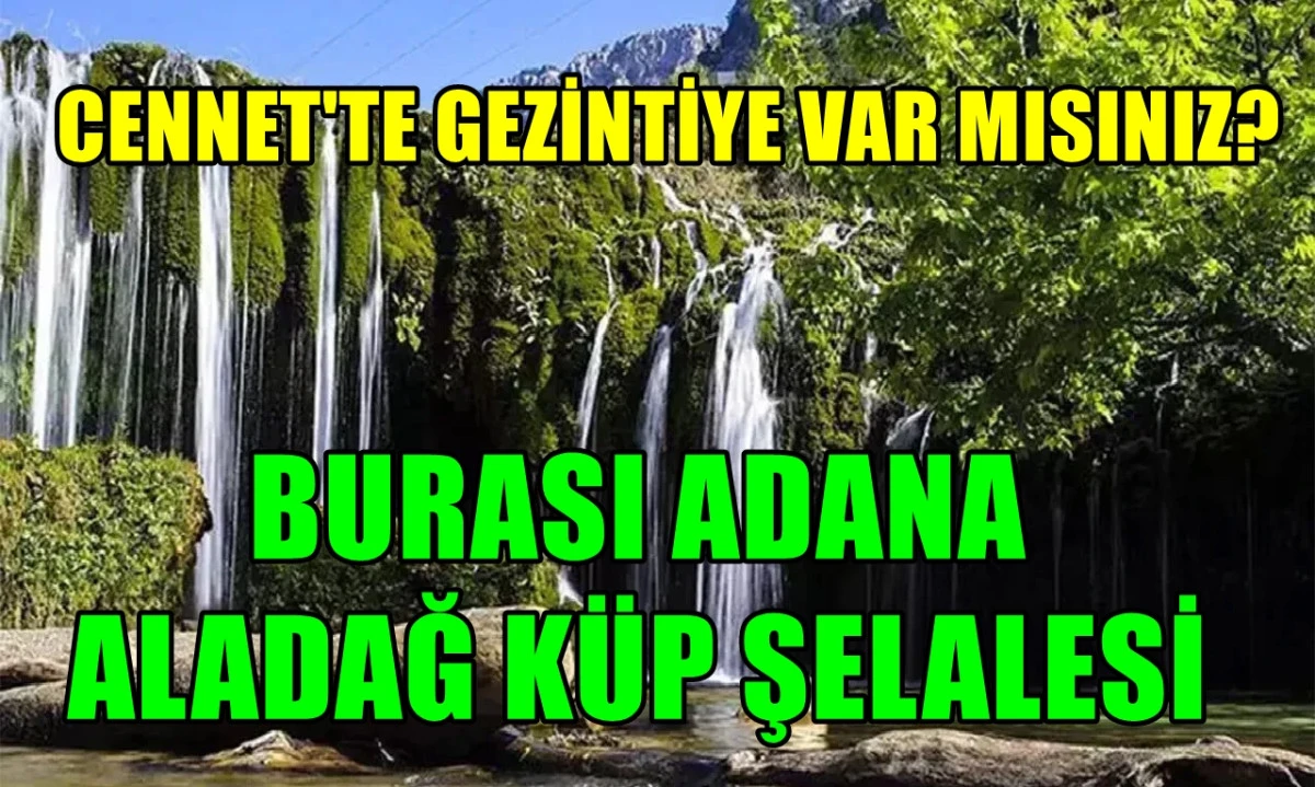 Cennet'te gezintiye var mısınız ?... Burası Adana / Aladağ / Küp Şelalesi... 