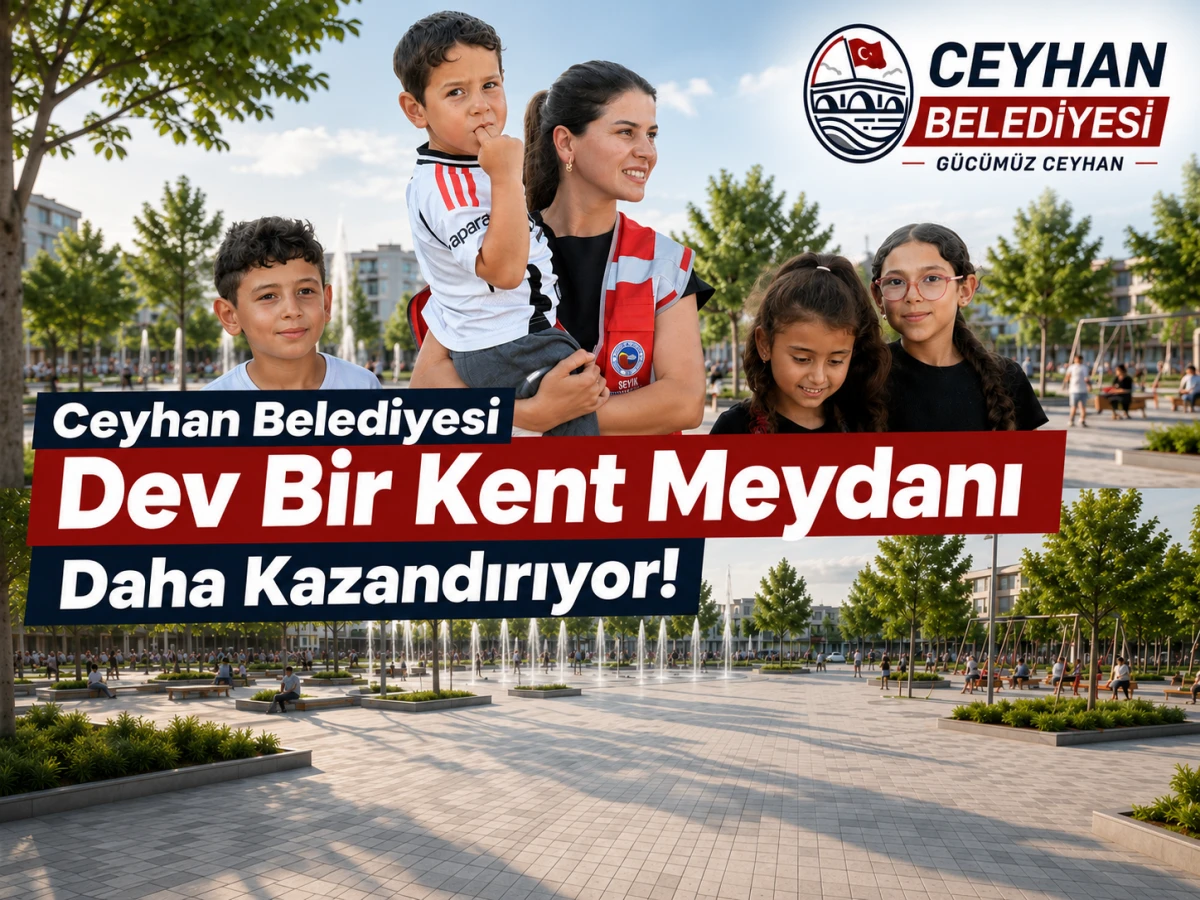 Ceyhan Belediyesi Dev Bir Kent Meydanı Daha Kazandırıyor! 