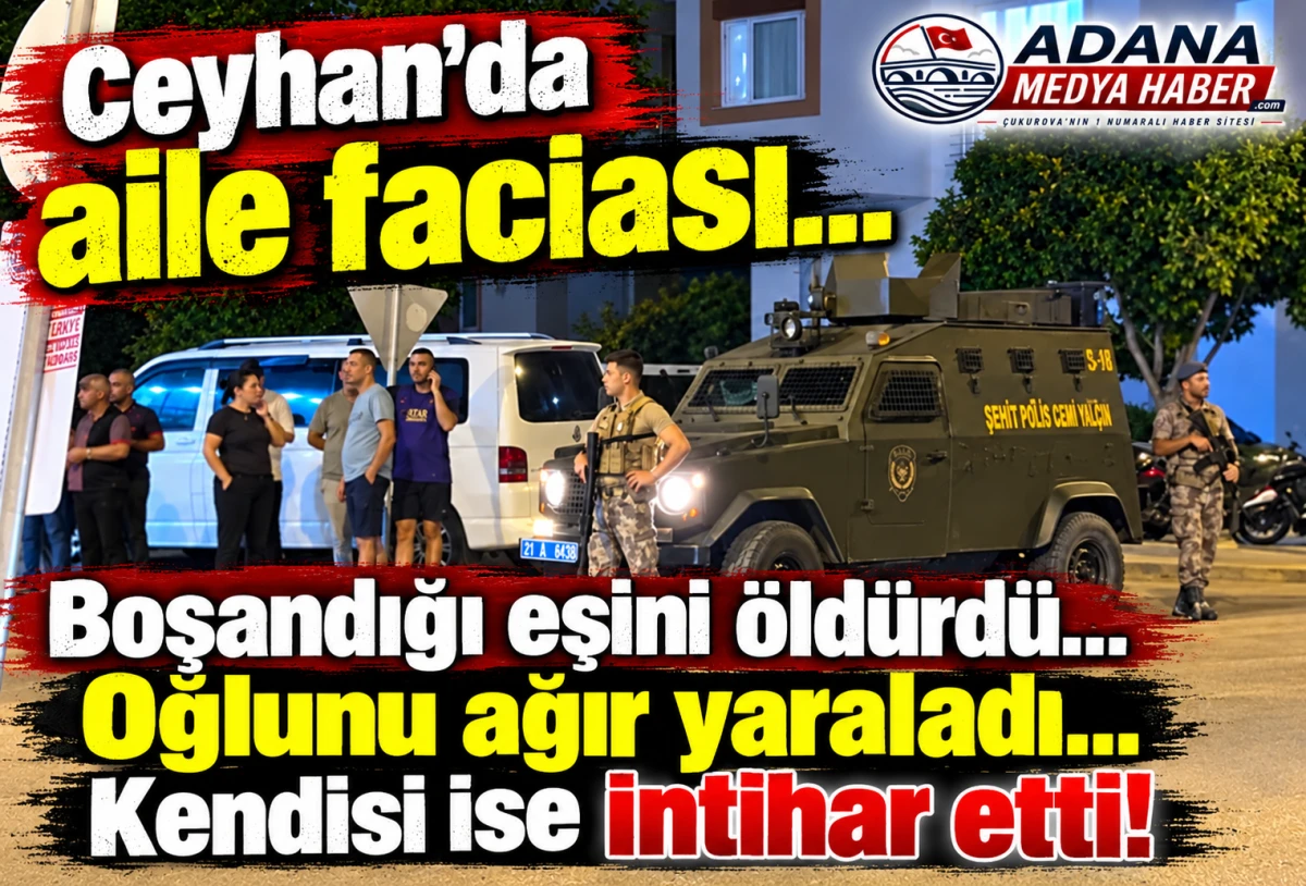 Ceyhan'da aile faciası... Boşandığı eşini &ouml;ld&uuml;rd&uuml;... Oğlunu ağır yaraladı... Kendisi ise intihar etti!