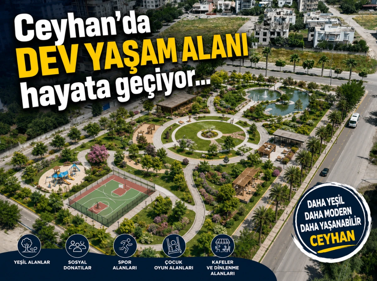 Ceyhan'da DEV YAŞAM ALANI hayata ge&ccedil;iyor... 