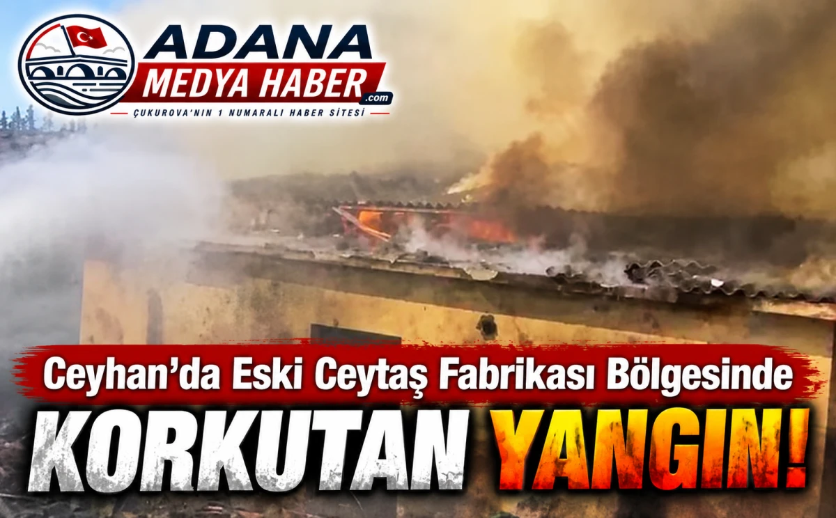 Ceyhan&rsquo;da Eski Ceytaş Fabrikası B&ouml;lgesinde Korkutan Yangın! 