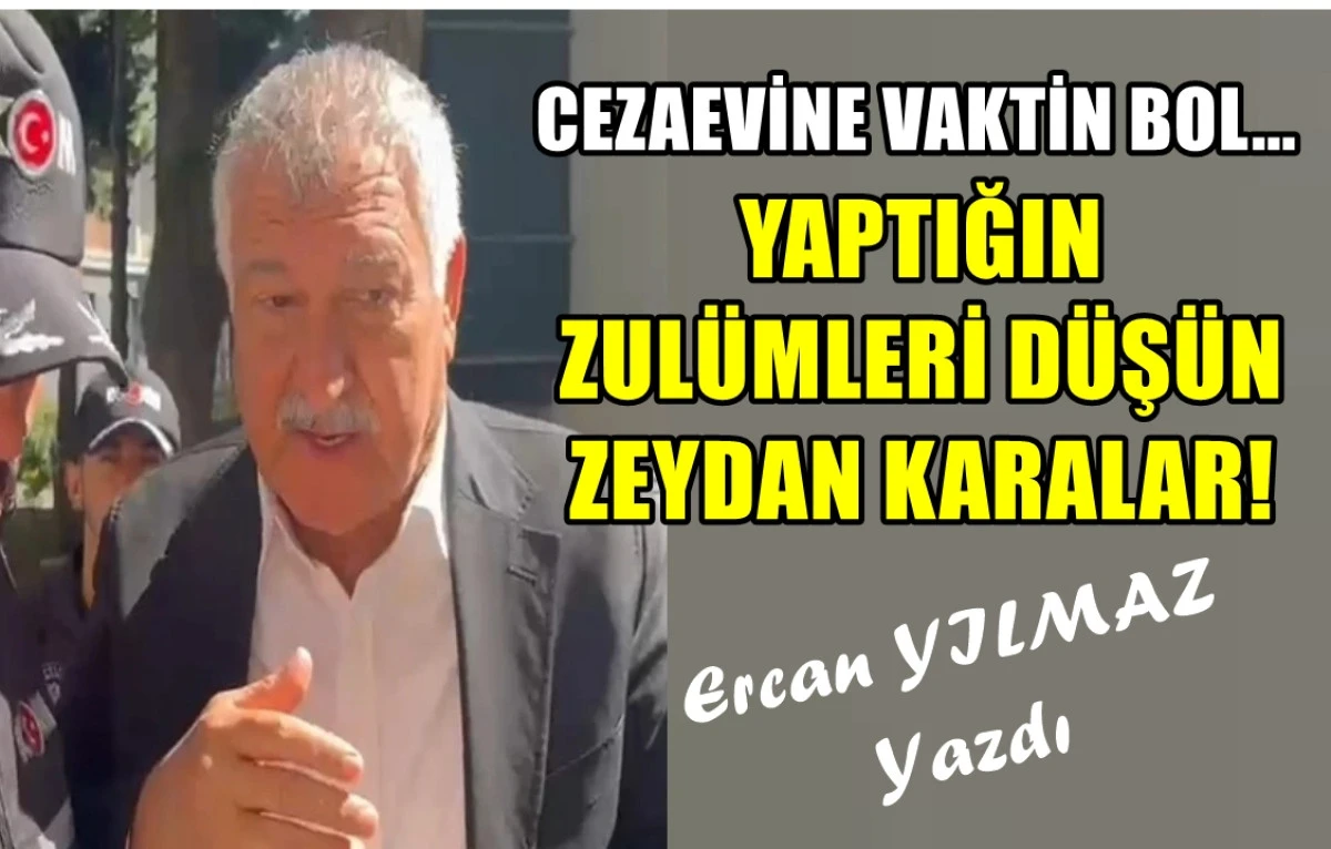 Cezaevinde Vaktin Bol... Yaptığın Zulümleri Düşün ZEYDAN KARALAR! 