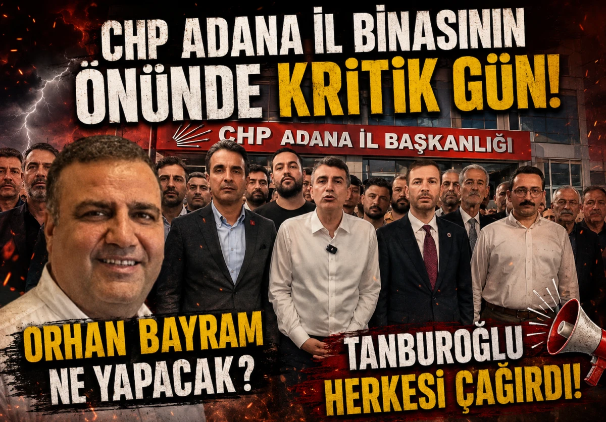 CHP Adana İl Binasının &ouml;n&uuml;nde kritik g&uuml;n! ORHAN BAYRAM NE YAPACAK ? TANBUROĞLU Herkesi &ccedil;ağırdı!