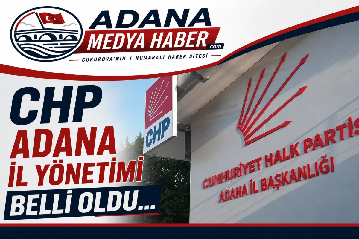 CHP Adana il y&ouml;netim kurulu belli oldu.