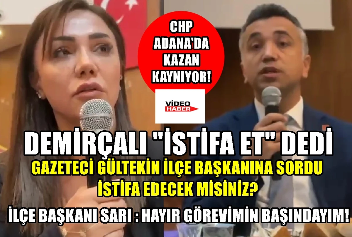 CHP Adana'da kazan kaynıyor... DEMİR&Ccedil;ALI &ouml;rg&uuml;t&uuml; istifaya davet etti... İl&ccedil;e Başkanının cevabı ne oldu? 