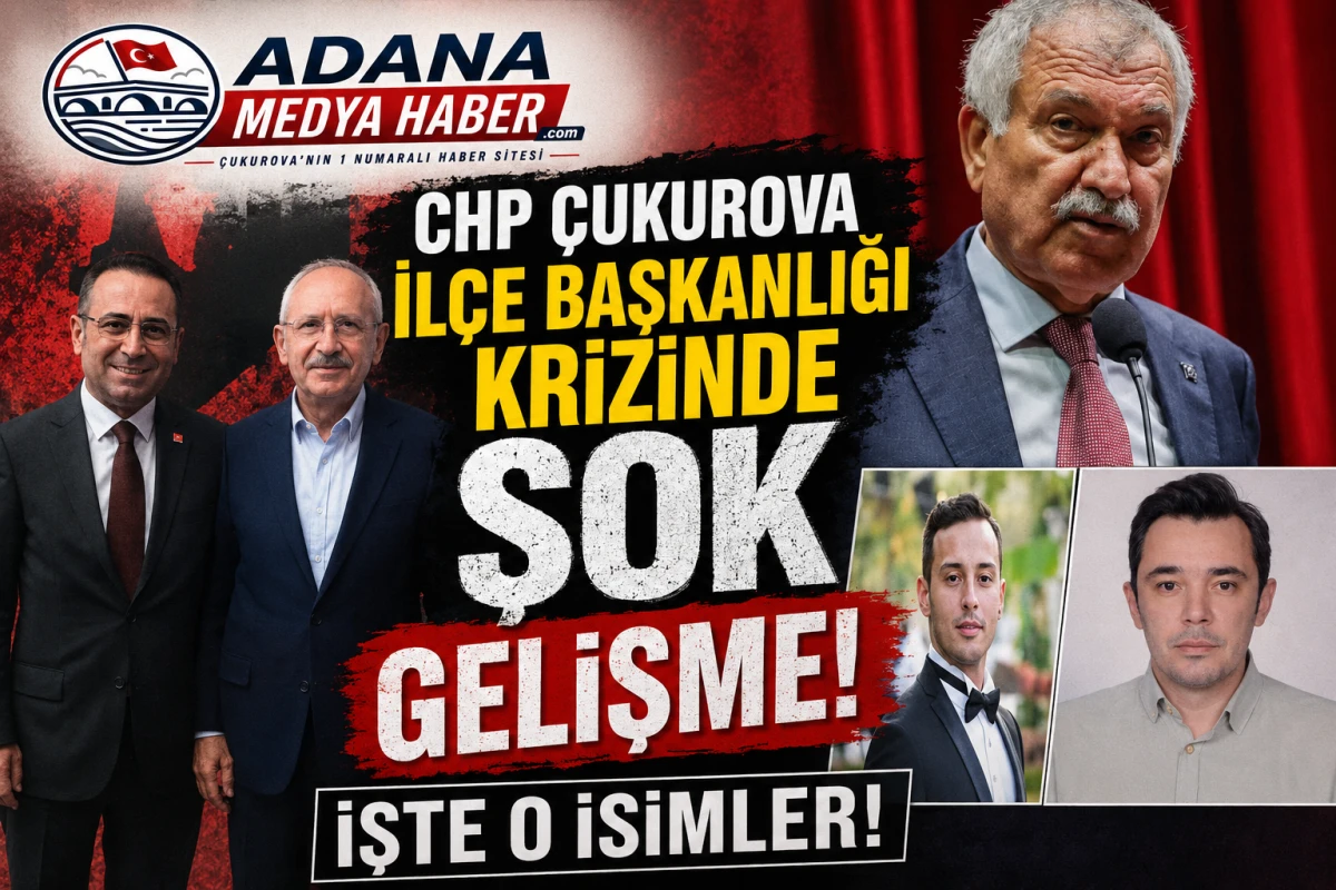 CHP &Ccedil;ukurova İl&ccedil;e Başkanlığı Krizinde ŞOK GELİŞME! İşte o isimler! 