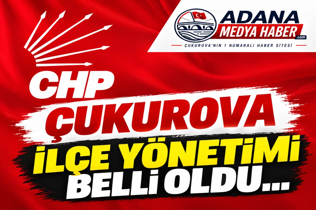 CHP &Ccedil;UKUROVA İL&Ccedil;E Y&Ouml;NETİMİ BELLİ OLDU...